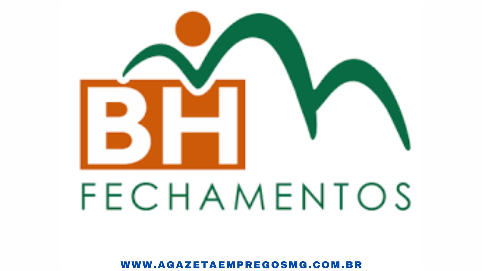 BH FECHAMENTOS ABRE OPORTUNIDADES DE EMPREGO