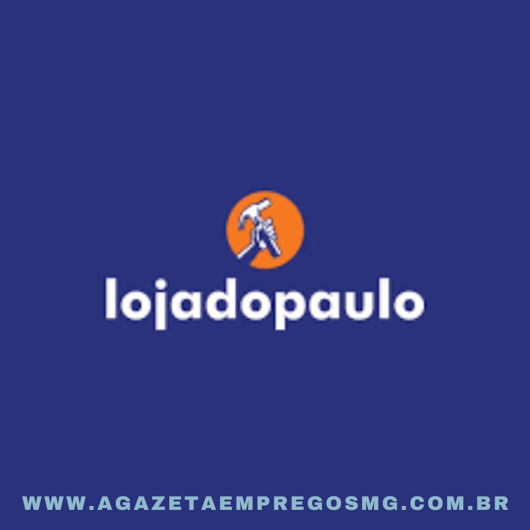 LOJA DO PAULO CONTRATA NOVOS PROFISSIONAIS
